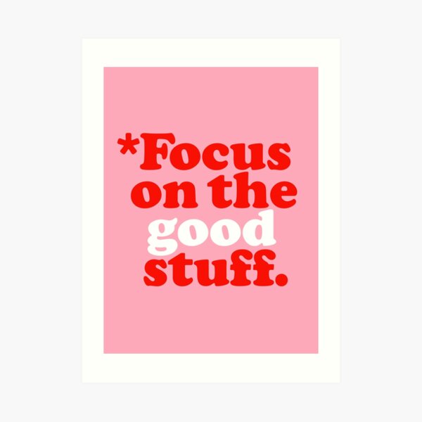 Focus On The Good Stuff {Pink & Red Version} Art Print