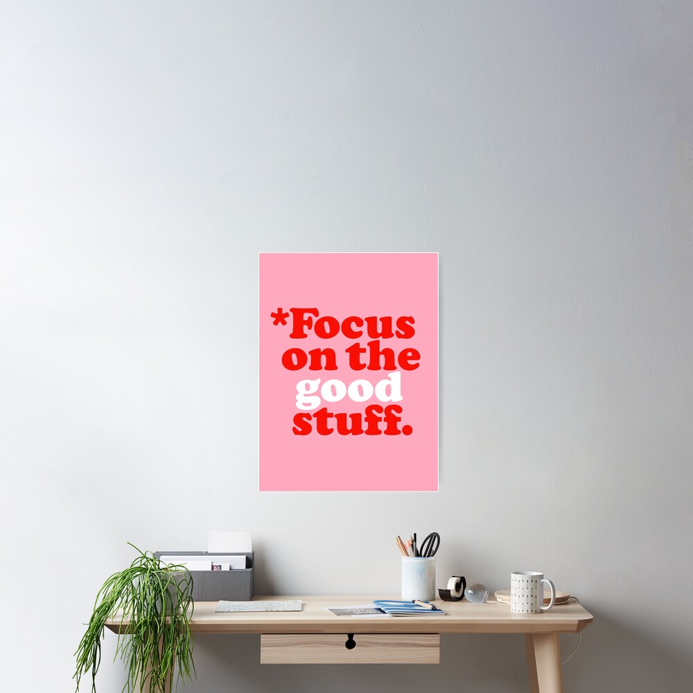 Focus On The Good Stuff {Pink & Red Version} Poster