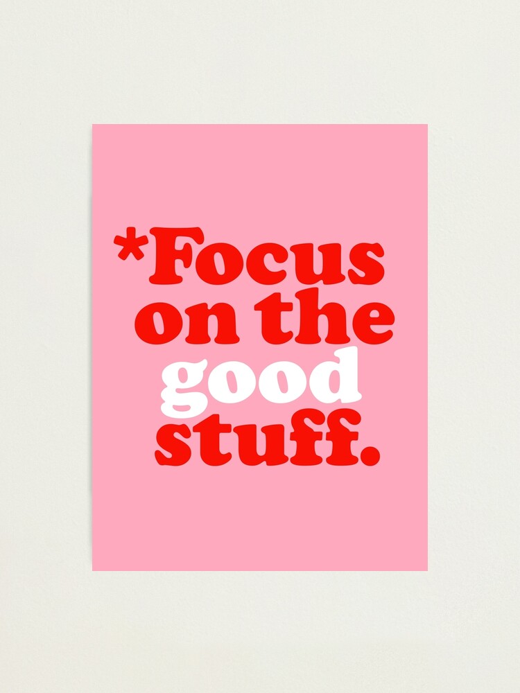 Alternate view of Focus On The Good Stuff {Pink & Red Version} Photographic Print
