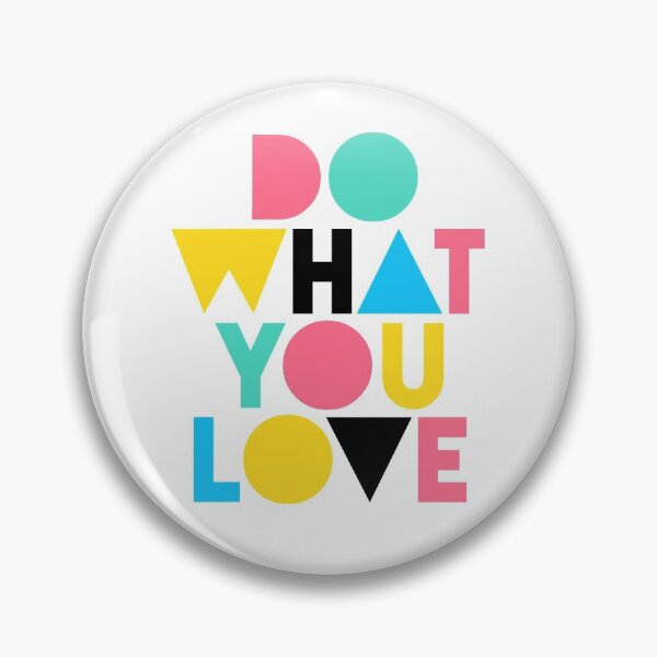 Do What You Love. Pin