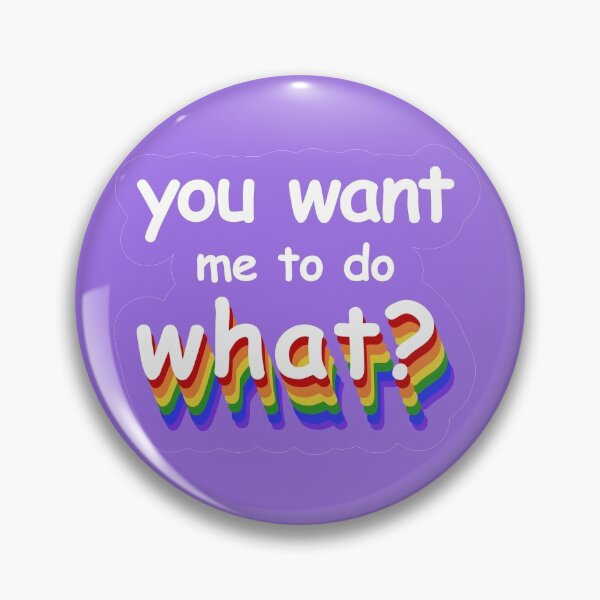 Item preview, You Want Me To Do What? designed and sold by sofiortiz.