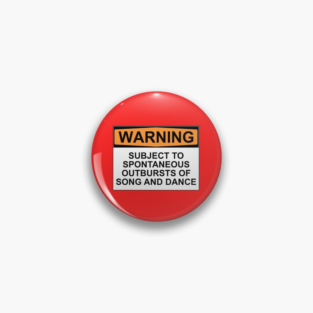 WARNING: SUBJECT TO SPONTANEOUS OUTBURSTS OF SONG AND DANCE Pin