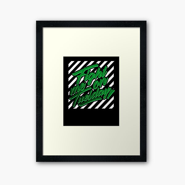 Fight Me On Tuesday Framed Art Print