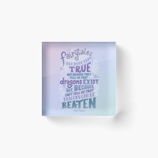 Fairytales and Dragons Quote Neil Gaiman Acrylic Block