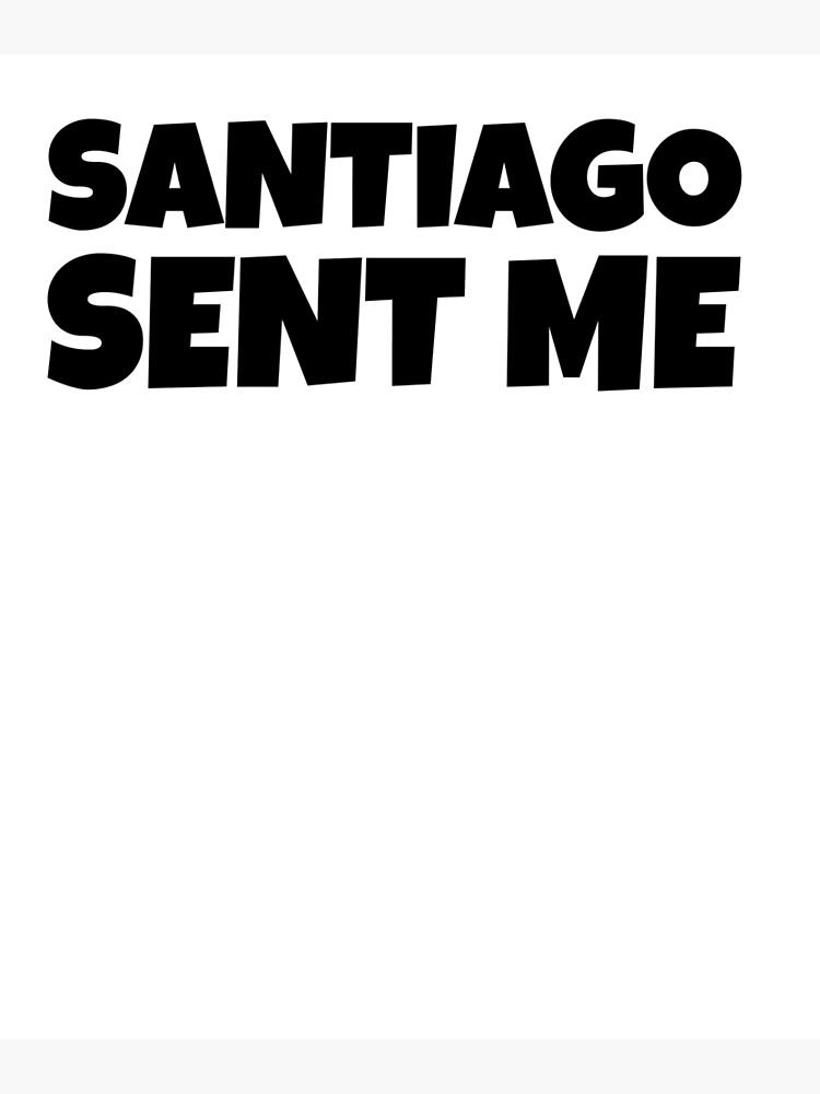 Santiago Sent Me by ninjalabs