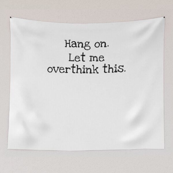 Artikelvorschau, Hang on. Let me overthink this. entworfen und verkauft von ninjalabs.