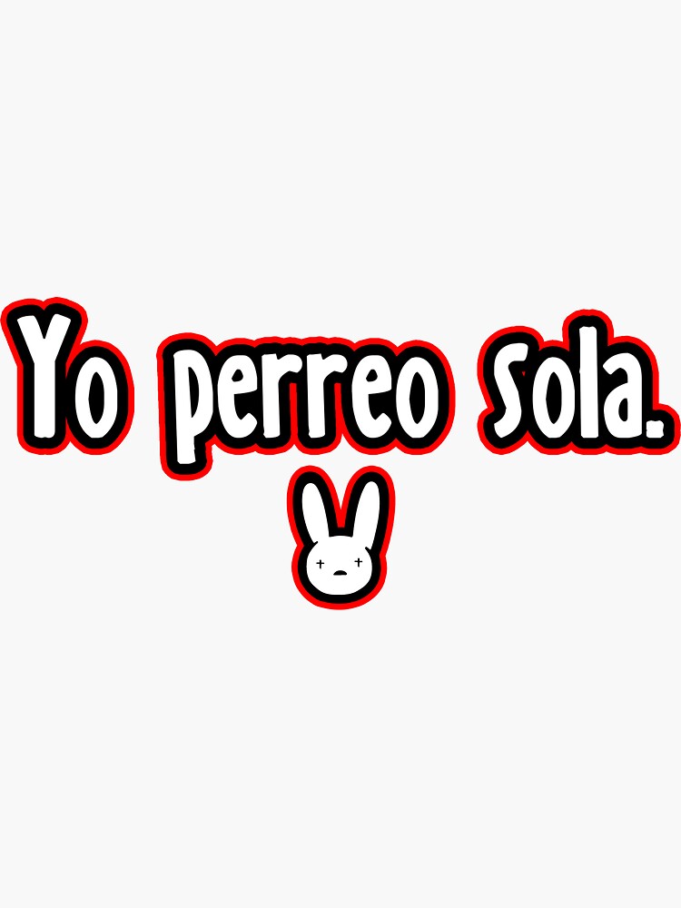 Download "Yo Perreo Sola - Bad Bunny" Sticker by blazikin | Redbubble