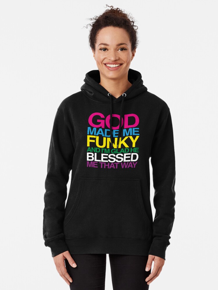 God Made Me Funky Pullover Hoodie for Sale by HIGGZY