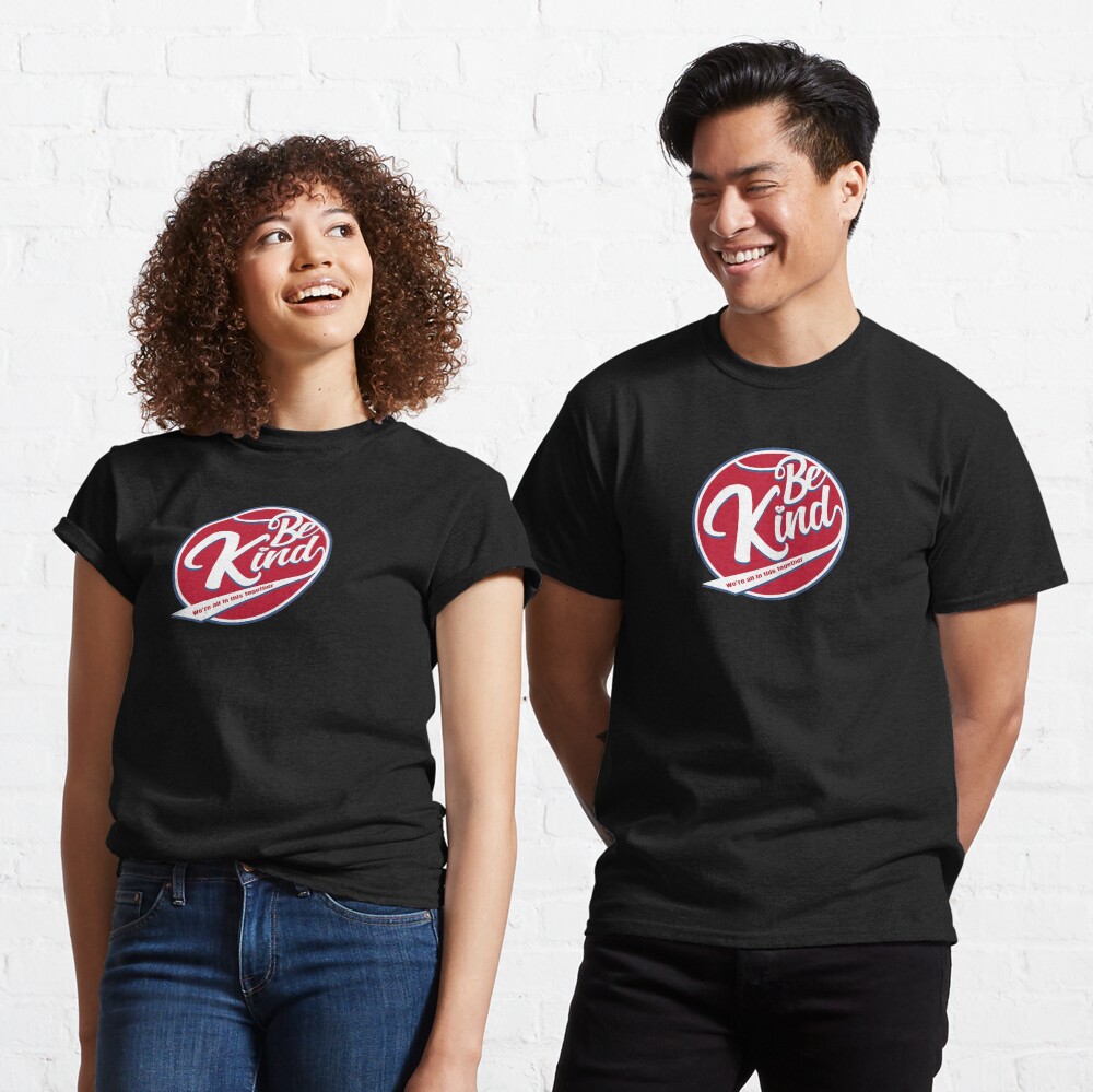 Be Kind - We're all in this together Classic T-Shirt