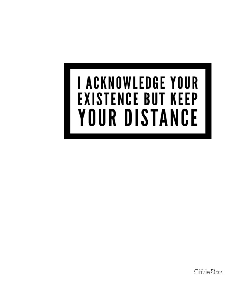 Keep Your Distance Quotes I Acknowledge Your Existence But Keep Your Distance- Quotes For You " Ipad  Case & Skin By Giftiebox | Redbubble