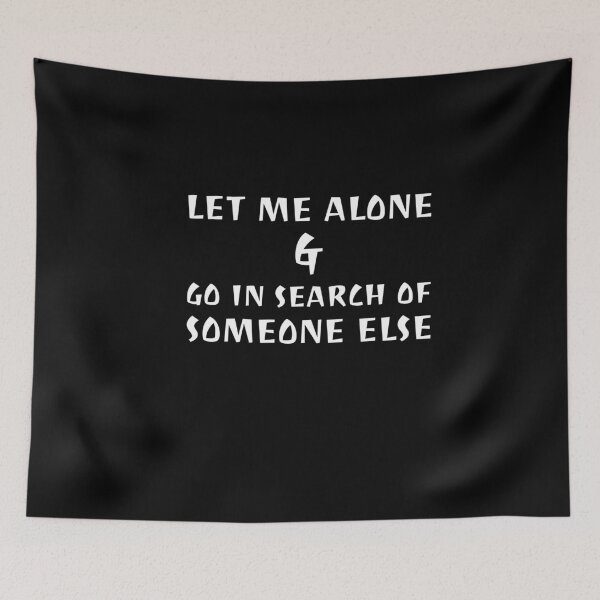 Item preview, Let Me Alone & Go In Search Of Someone Else designed and sold by greenchimp.