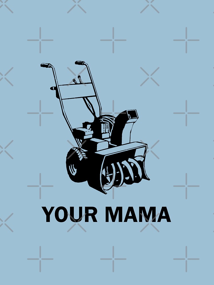 "Your Mama Was a Snowblower" Tshirt by AngryMongo Redbubble