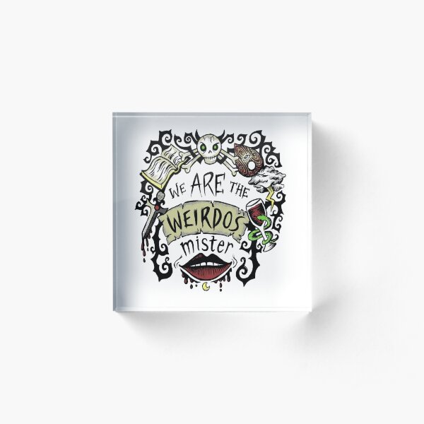 We Are The Weirdos Mister Acrylic Block