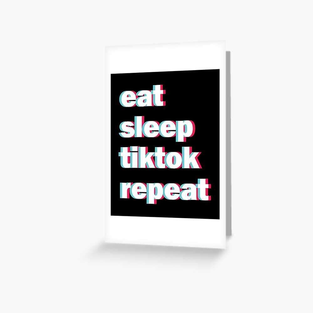 Eat Sleep Tiktok Repeat Greeting Card By Sherwinlde Redbubble - eat sleep tiktok roblox repeat svg