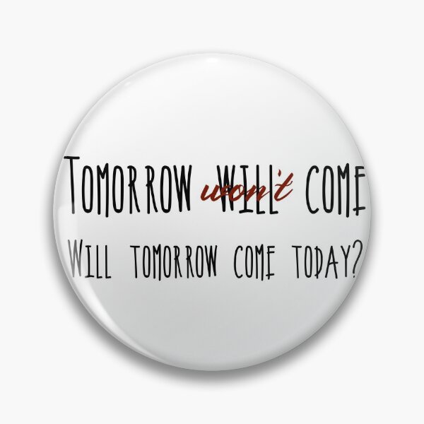 Item preview, tomorrow wont come designed and sold by alwaystakea.