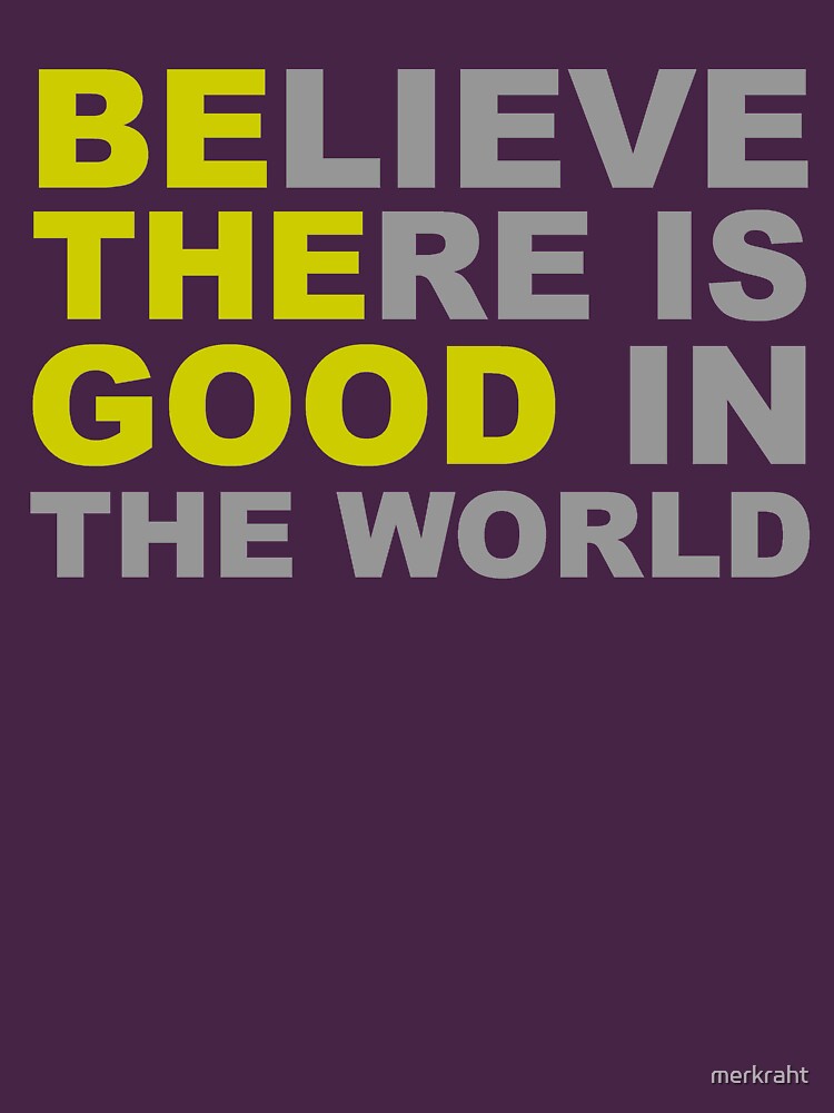 "Inspirational Gifts Be The Good Believe There is Good in the World