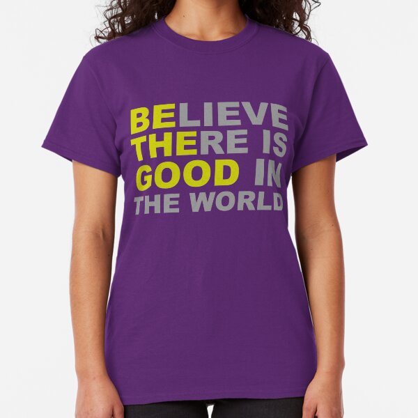 Inspirational Gifts - Be The Good Believe There is Good in the World Positive Motivational Gift Ideas - Be The Change You Wish to See - Affirmation Message Quotes Classic T-Shirt