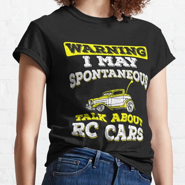 Warning: I May Spontaneous Talk About RC Cars Classic T-Shirt