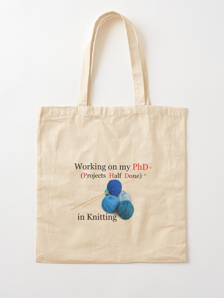 Knitting Gifts for Knitters - Working On My PhD Projects Half Done Funny  Gift Ideas for Knitter with Yarn Tote Bag & Needles Tote Bag for Sale by  merkraht