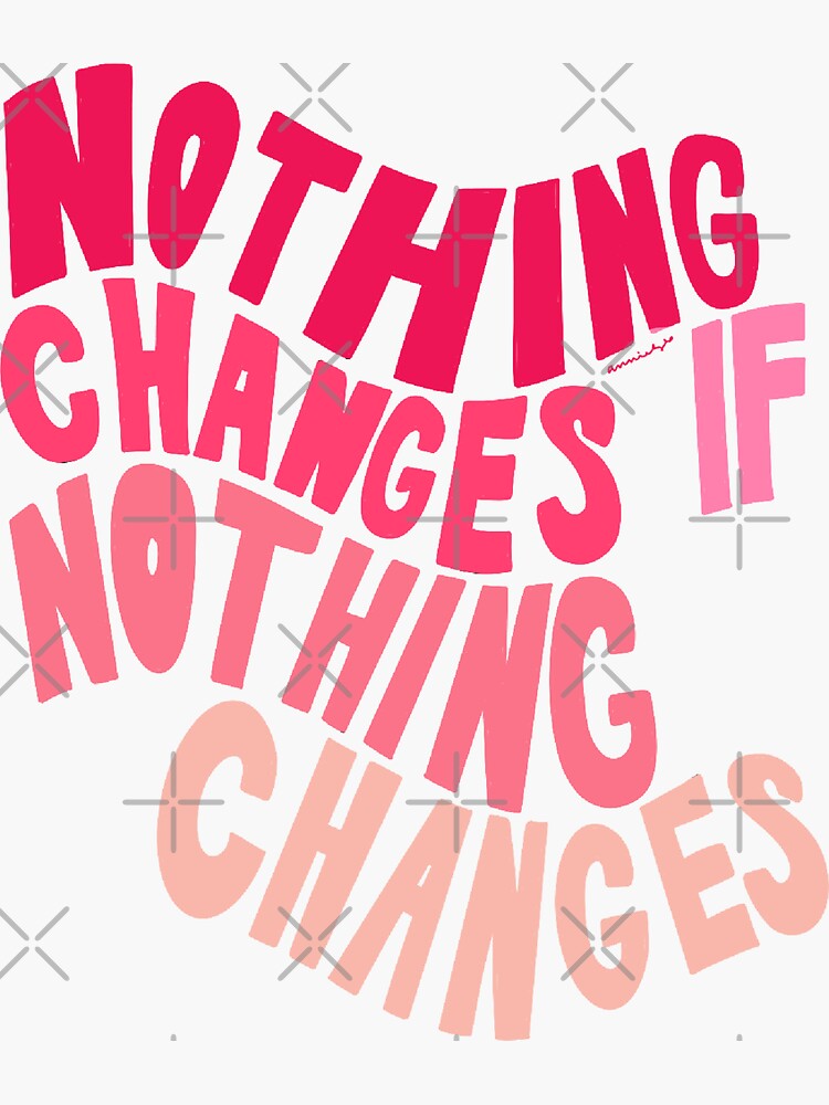 nothing changes if nothing changes sweatshirt