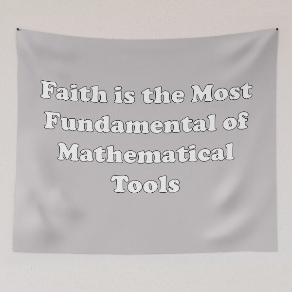 Item preview, Faith is the Most Fundamental of Mathematical Tools designed and sold by tspotterart.