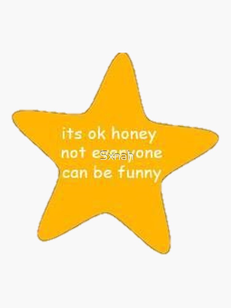 "it's okay honey not everyone can be funny" Sticker for Sale by Sxnah