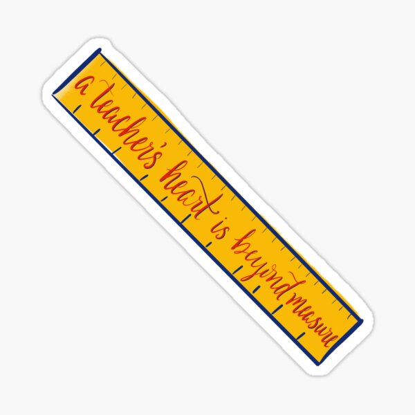 Ruler Teacher Quote - A Teacher’s Heart is Beyond Measure Sticker