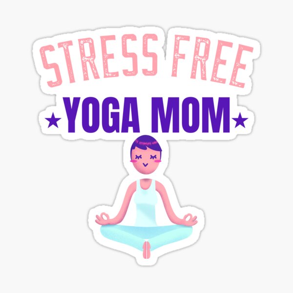 STRESS FREE YOGA MOM Sticker