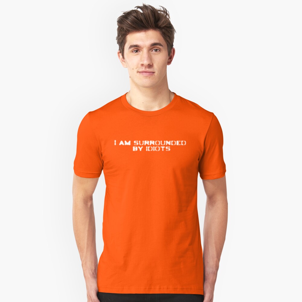 i am surrounded by idiots t shirt