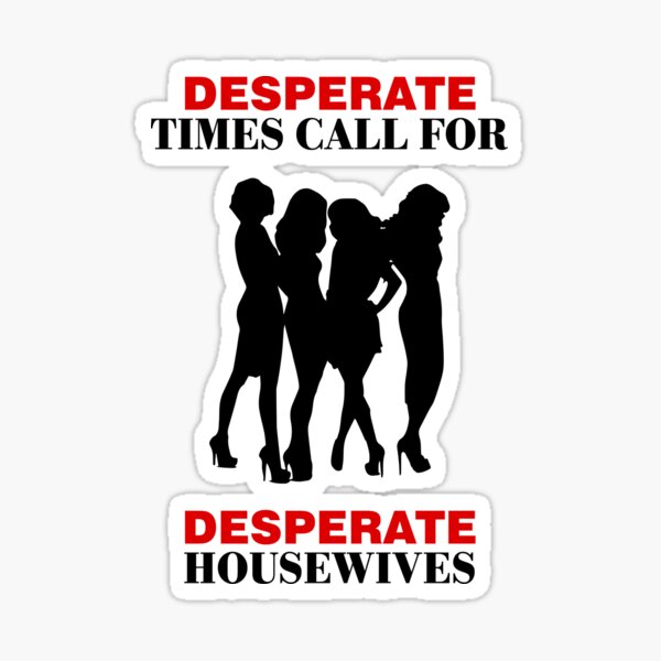 Item preview, Desperate Times Call For Desperate Housewives designed and sold by VaDinci.