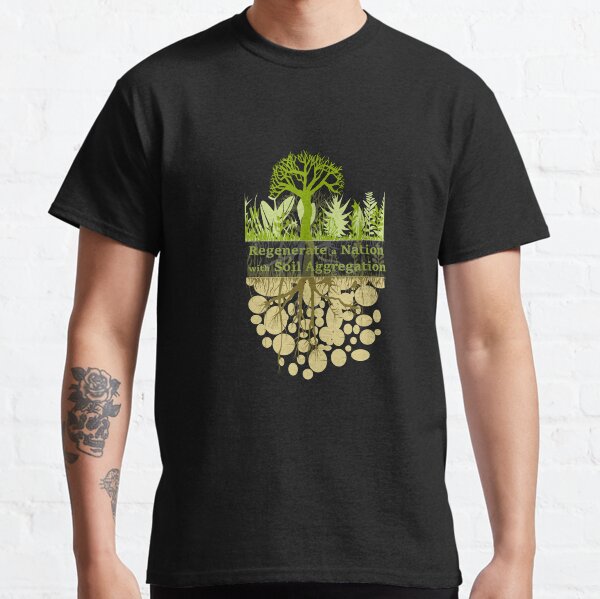 Regenerate a Nation with Soil Aggregation Pin Button Classic T-Shirt