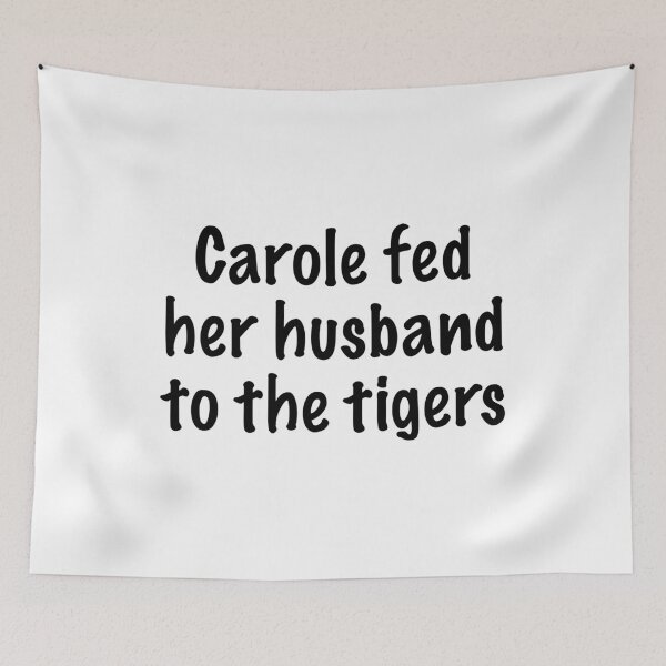 Item preview, Carole Fed Her Husband To The Tigers designed and sold by quoteedesigns.