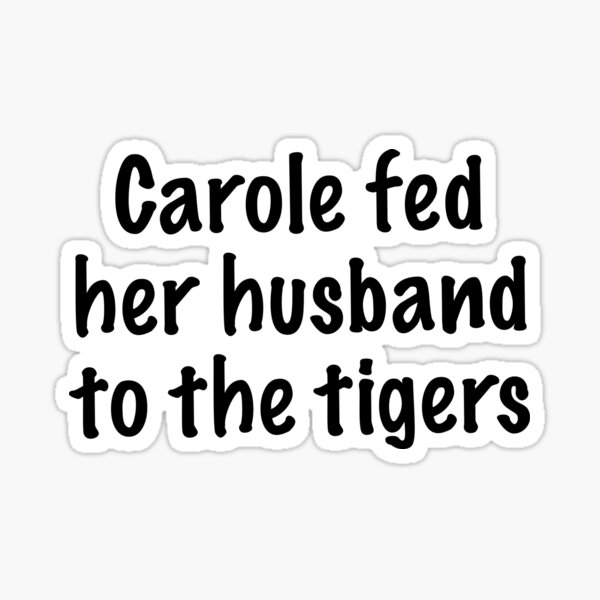 Item preview, Carole Fed Her Husband To The Tigers designed and sold by quoteedesigns.