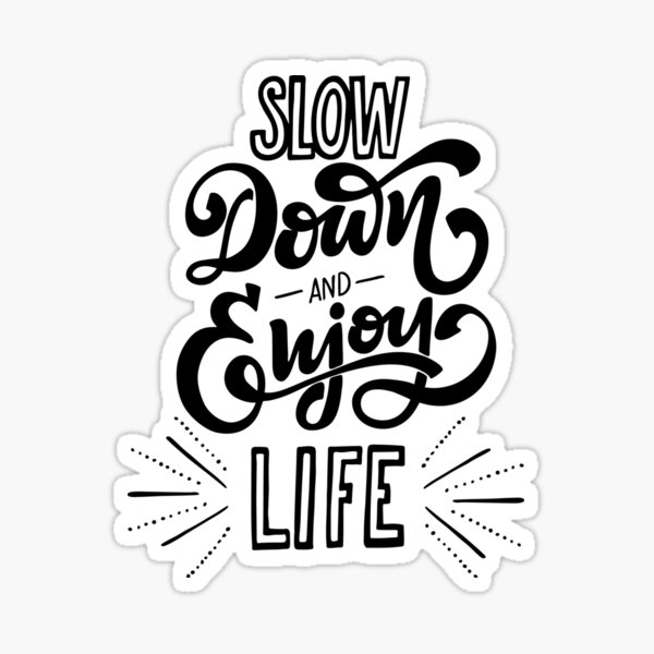 Item preview, Slow Down and Enjoy Life designed and sold by stacyanne324.