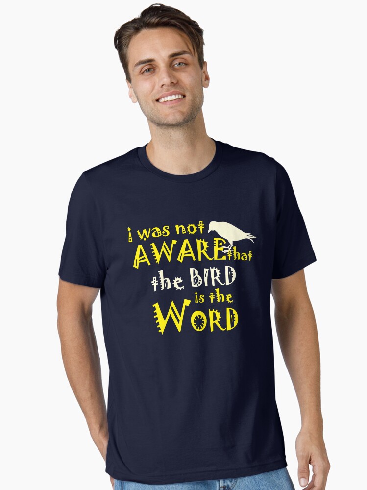 I Was not aware that the Bird is the Word