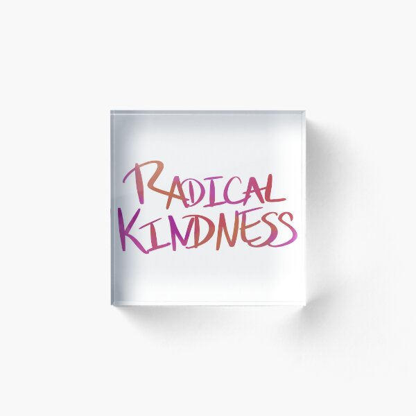 Radical Kindness Acrylic Block