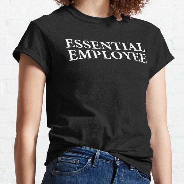Essential Employee Classic T-Shirt