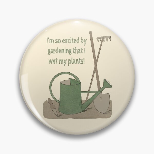 Item preview, I’m so excited by gardening that I wet my plants! designed and sold by Rob Price.