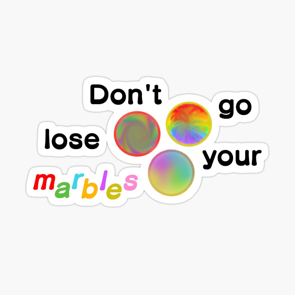 dont lose your marbles