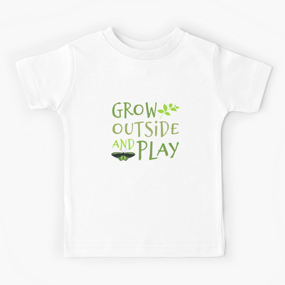Grow Outside and Play! Kids T-Shirt