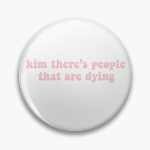 Item preview, kim there’s people that are dying  designed and sold by pnkrose.