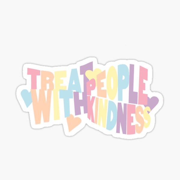 treat people with kindness Sticker