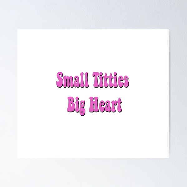 Item preview, Small titties big heart designed and sold by bdadsmagee.
