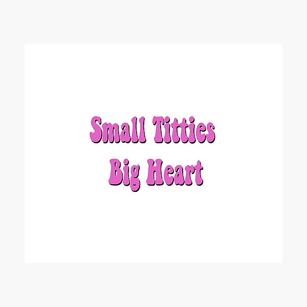 Item preview, Small titties big heart designed and sold by bdadsmagee.