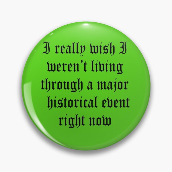 Item preview, I wish I was not living during historical event designed and sold by yayor.