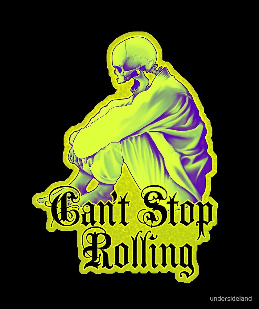 can-t-stop-rolling-dead-can-t-stop-me-by-undersideland-redbubble