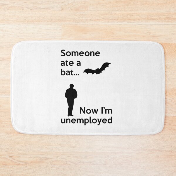 Item preview, Someone ate a Bat... Now I'm Unemployed designed and sold by Palya.