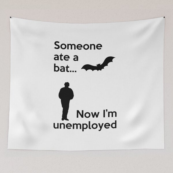 Item preview, Someone ate a Bat... Now I'm Unemployed designed and sold by Palya.