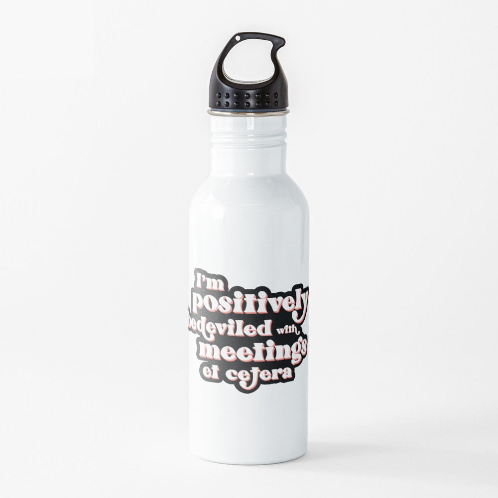 I'm positively bedeviled with meetings et cetera. Moira Rose to David Rose in Rose Apothecary on Schitt's Creek Water Bottle
