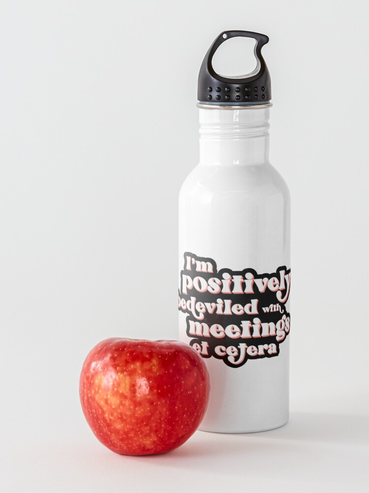 Alternate view of I'm positively bedeviled with meetings et cetera. Moira Rose to David Rose in Rose Apothecary on Schitt's Creek Water Bottle